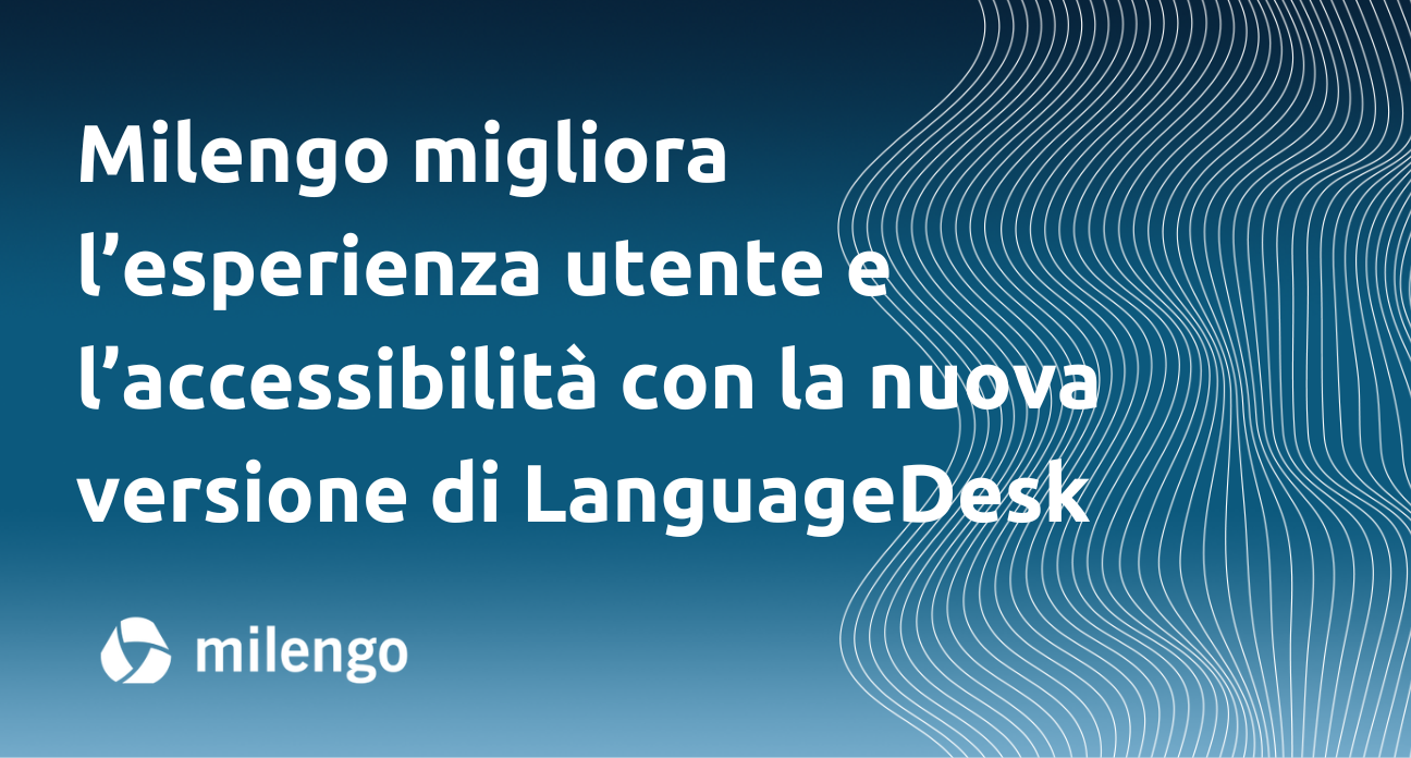 Milengo migliora l’esperienza utente e l’accessibilità con la nuova versione di LanguageDesk